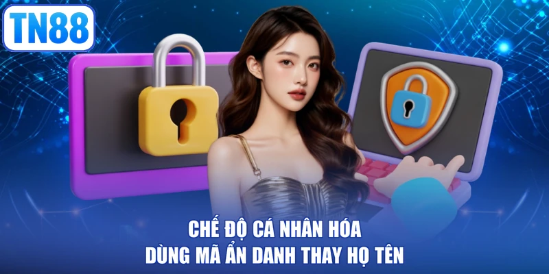 Chế độ cá nhân hóa dùng mã ẩn danh thay họ tên