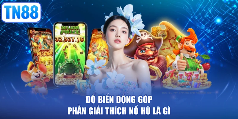 Độ biến động góp phần giải thích nổ hũ là gì
