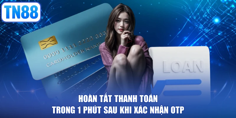Hoàn tất thanh toán trong 1 phút sau khi xác nhận OTP