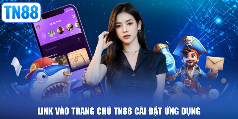 Link vào trang chủ TN88 cài đặt ứng dụng