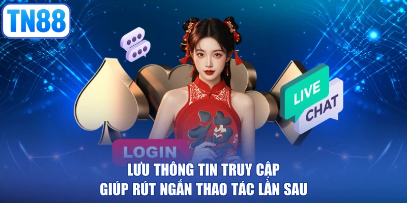 Lưu thông tin truy cập giúp rút ngắn thao tác lần sau