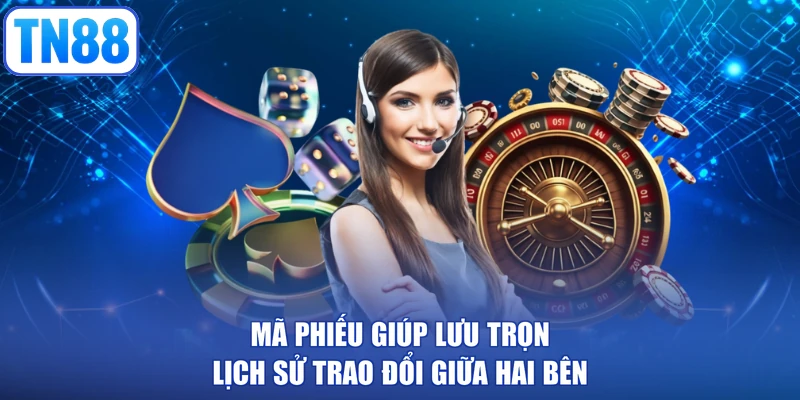 Mã phiếu giúp lưu trọn lịch sử trao đổi giữa hai bên