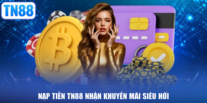 Nạp tiền TN88 nhận khuyến mãi siêu hời
