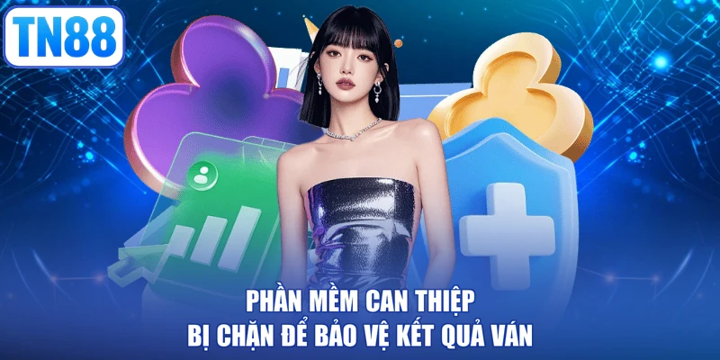 Phần mềm can thiệp bị chặn để bảo vệ kết quả ván