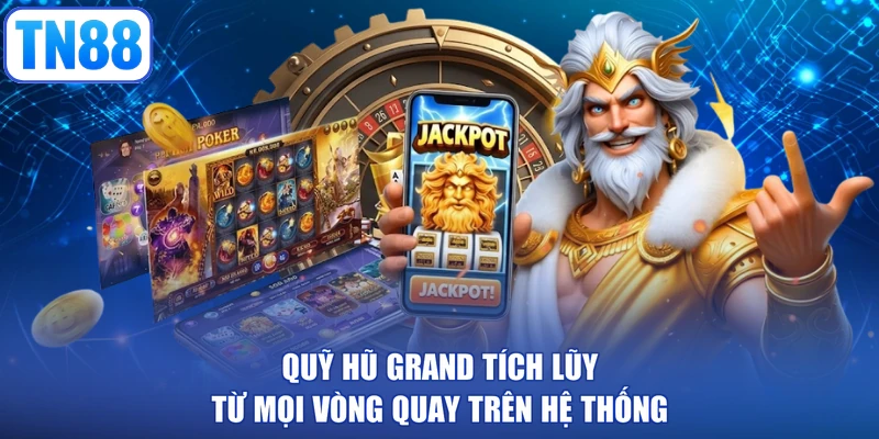 Quỹ hũ Grand tích lũy từ mọi vòng quay trên hệ thống