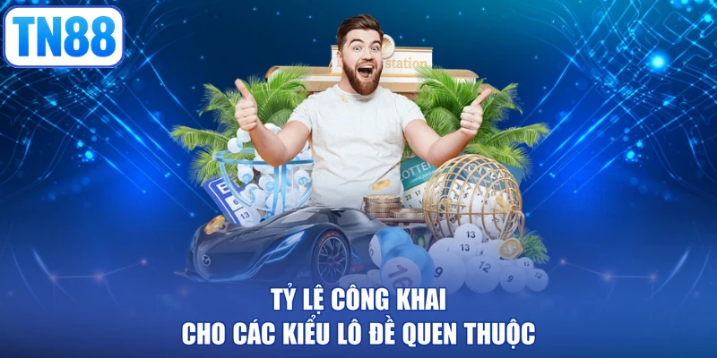 Tỷ lệ công khai cho các kiểu lô đề quen thuộc